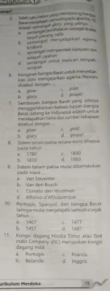 enar! 8. Sistem tanam paksa secara resmi dihapus pada tahun __ a. 1780 c 1890 b. 1870 d. 1980 9. Sistem tanam paksa mulai