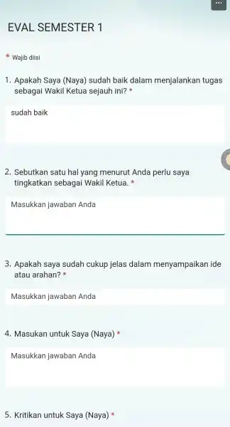 EVAI L SEME STER 1 Wajib diisi 1.Apakah Saya (Naya)sudah baik dalam menjalank an tugas sebaga i Wakil Ketua sejauh ini? square 2.Sebutkan satu