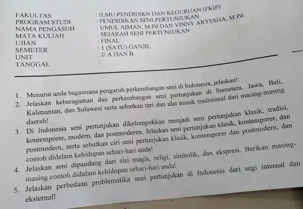 FAKULT AS NAMA PENGASUH PROGR AM STUDI TANGGAL 1. Menurut anda bagaimana pengaruh perkembangan seni di Indonesia jelaskan! 2. Jelaskan keberagaman dan perkembang an