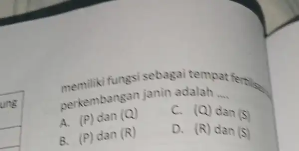 fungsi sebagai alah at feralisas perkembangan janin adalah __ A. (P) dan (Q) C. (Q) dan (s) B. (P) dan (R) D. (R) dan