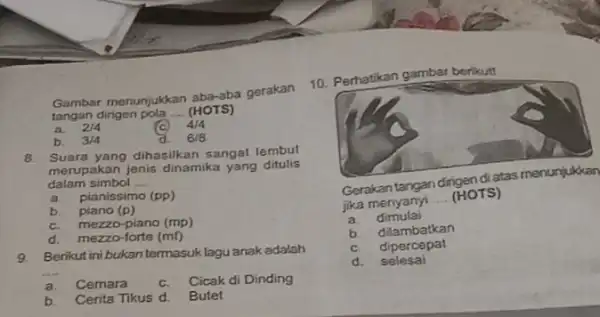 Gambar menunjukkan aba-aba gerakan tangan dirigen pola __ (HOTS) a. 2/4 4/4 b. 3/4 a 6/8 8. Suara yang dihasilkan sangat lembut merupakan jenis