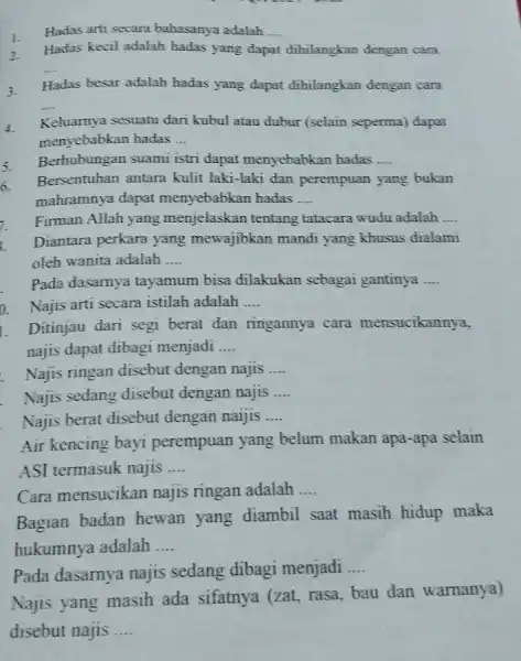 Hadas arti secara bahasanya adalah __ 2. Hadas kecil adalah hadas yang dapat dihilangkan dengan cara __ 3. Hadas besar adalah hadas yang dapat