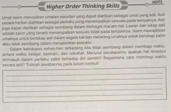 Higher Order Thinking Skills Umat Islam merupakan umatan wasatan yang dapat diartikan sebagai umat yang adil . Adil secara harfiah diartikan sebagai perilaku yang