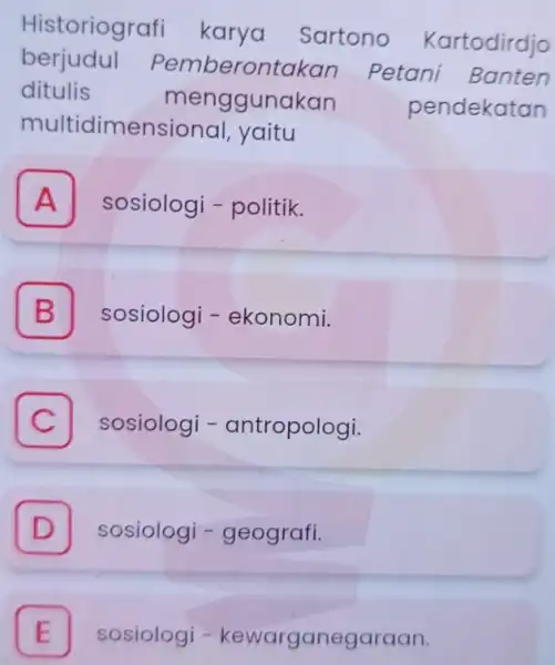 Historiografi karya Sartono Kartodirdjo berjudul Pemberontakan Petani Banten ditulis menggunakan pendekatan multidimensional, yaitu A sosiologi - politik. B sosiologi - ekonomi. B C sosiologi