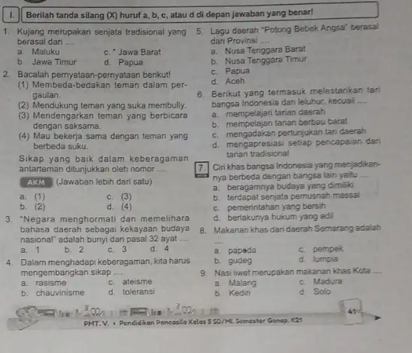 I. Berilah tanda silang (X) huruf a, b, c, atau d di depan jawaban yang benar! 1. Kujjang merupakan senjata tradisional yang berasal dari