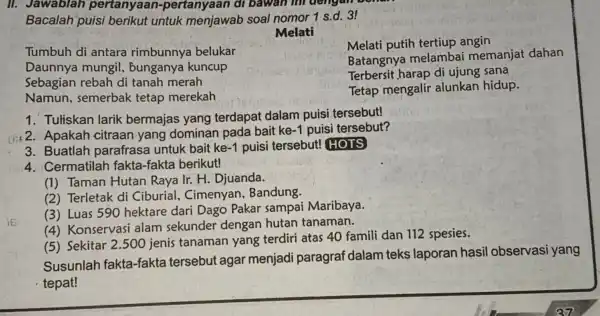 II. Jawablah pertanyaan -pertanyaan di bawan ini dengan w Bacalah puisi berikut untuk menjawab soal nomor 1 s.d. 3! Melati Tumbuh di antara rimbunnya