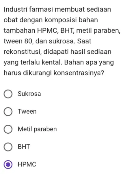 Industri farmasi membuat sediaan obat dengan komposisi bahan tambahan HPMC , BHT, metil paraben, tween 80, dan sukrosa. Saat rekonstitusi , didapati hasil sediaan