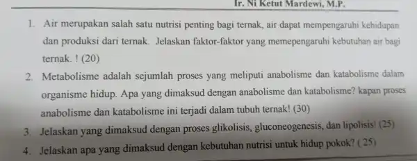 Ir . Ni Ketut Mardewi.M.P. 1. Air merupakan salah satu nutrisi penting bagi ternak, air dapat mempengaruh kehidupan dan produksi dari ternak Jelaskan faktor-fakto