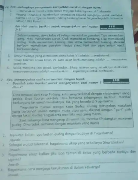 IV. Ayo, melengkapi pernyataan-pernyataan berikut dengan tepat! 1. __ merupakan modal utama untuk menjaga keberagaman di Indonesia. 2. Negara Indonesia memberikan kebebasan kepada warganya