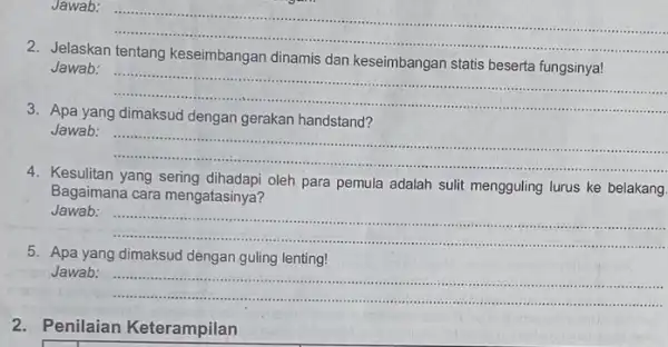 Jawab: __ Jelaskan dinamis dan keseimbangan Jawab: __ . Apa yang gerakan handstand? Jawab __ 4. Kesulitan yang sering dihadapi oleh para pemula adalah