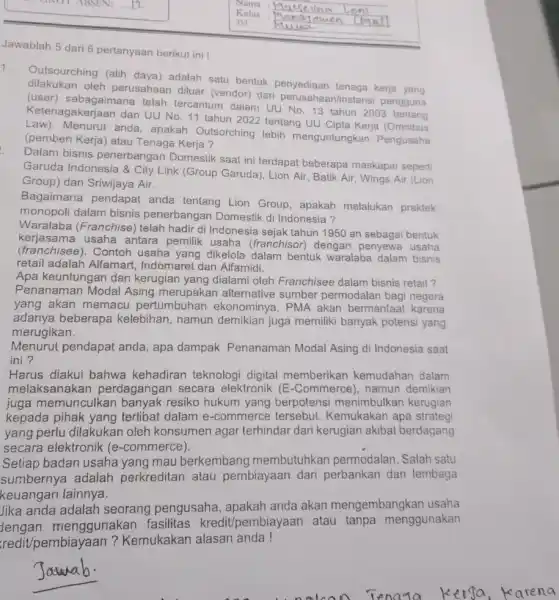 Jawablah 5 dari 6 pertanyaan berikut ini! Outsourching (alih daya) adalah satu bentuk penyediaan tenaga kerja yang oleh perusahaan diluar (vendor) dari Vinstansi pengguna