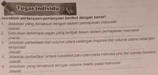 Jawablah pertanyaan -pertanyaan berikut dengan benar! 1. Jelaskan yang dimaksud dengan sistem pernapasan manusia! Jawab: ....... __ 2. Sebutkan beberapa organ yang terlibat dalam