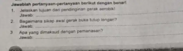 Jawablah pertanyaan -pertanyaan berikut dengan benart Jelaskan Jawab: __ 2. Bagaimana sikap awal gerak buka tulup lengan? Jawab: __ Apa yang Jawab: __