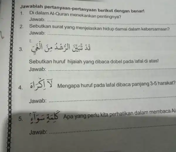 Jawablah pertanyaan-pertanyaan berikut dengan benar! 1. Didala m Al-Qurar menekankar pentingnya? Jawab __ 2. Sebutkan surat yang menjelaska n hidup damai dalam kebersamaan? Jawab: