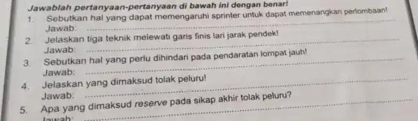 Jawablah pertanyaar -pertanyaan di bawah ini dengan benar! 1. Sebutkan hal yang dapat memengaruhi sprinter untuk dapat memenangkan perlombaan! Jawab: __ Jelaskan tiga teknik