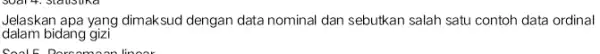 Jelaskan apa yang dimaksud dengan data nominal dan sebutkan salah satu contoh data ordinal dalam bidang gizi