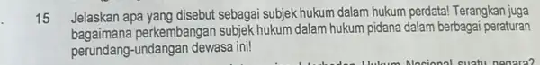 Jelaskan apa yang disebut sebagai subjek hukum dalam hukum perdata! Terangkan juga bagaimana perkembangan subjek hukum dalam hukum pidana dalam berbagai peraturan perundang-undangan dewasa