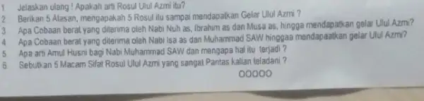 Jelaskan ulang ! Apakah art Rosul Ulul Azmi itu? Berikan 5 Alasan, mengapakah 5 Rosul itu sampai mendapatkan Gelar Ulul Azmi ? Apa Cobaan