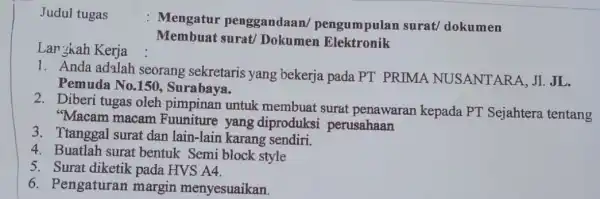 Judul tugas : Mengatur penggandaan/pengumpulan surat/dokumen Membuat surat/Dokumen Elektronik Lan skah Kerja 1. Anda adalah seorang sekretaris yang bekerja pada PT PRIMA NUSANTARA, JI