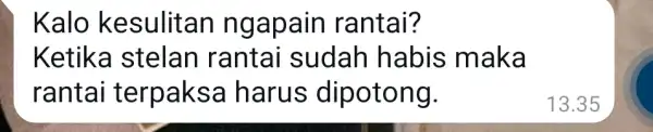 Kalo kesulitan ngapain rantai? Ketika I stelan rantai sudah habis maka rantai terpaksa I harus dipotong.