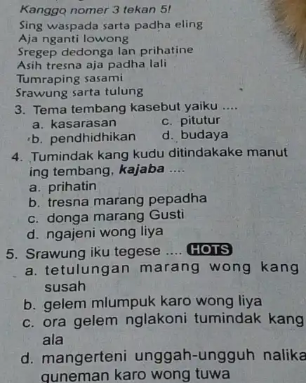 Kanggo nomer 3 tekan 5! Sing waspada sarta padha eling Aja nganti lowong Sregep dedonga lan prihatine Asih tresna aja padha lali Tumraping sasami