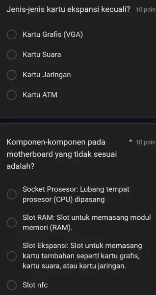 Kartu Grafis (VGA) Kartu Suara Kartu Jaringan Kartu ATM Komponen-komponen pada motherboarc I yang tidak sesuai adalah? Socket Prosesor: Lubang tempat prosesor (CPU)dipasang Slot