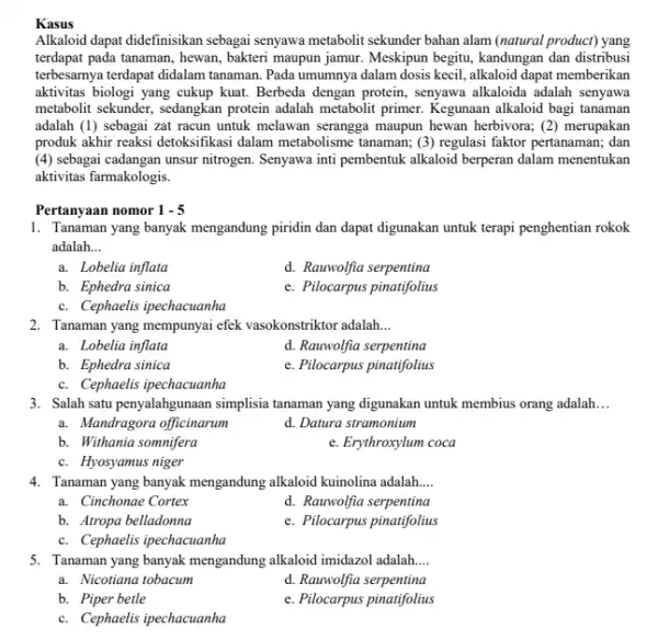 Kasus Alkaloid dapat didefinisikan sebagai senyawa metabolit sekunder bahan alam (natural product) yang terdapat pada tanaman, hewan bakteri maupun jamur. Meskipun begitu, kandungan dan