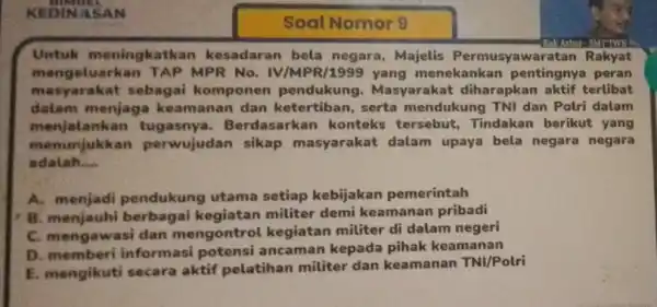 KEDINASAN KakAzhar-SMTTWK Untuk meningk atkan kesadaran bela negara Majelis Permusyawaratan Rakyat mengeluarkan TAP MPR No. IV/MPR/1999 yang menekankan pentingnya peran masyarakat sebagai komponen pendukung.Masyarakat