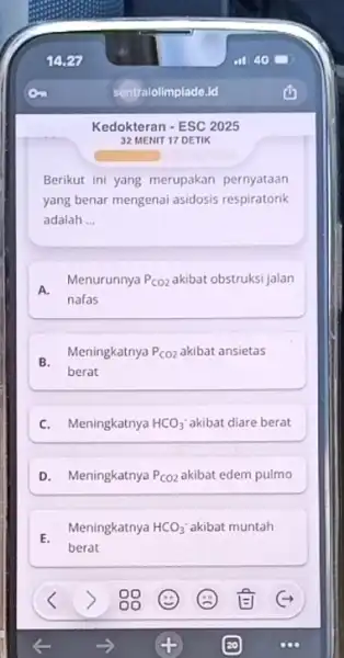 Kedokteran - ESC 2025 32 MENIT 17 DETIK Berikut ini yang merupakan pernyataan yang benar mengenai asidosis respiratorik adalah __ A. Menurunnya P_(CO2) akibat