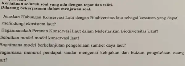 Kerjakaan seluruh soal yang ada dengan tepat dan teliti. Dilarang bekerjasama dalam menjawan soal. Jelaskan Hubungan Konservasi Laut dengan Biodiversitas laut sebagai kesatuan yang