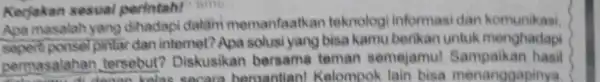 Kerjakan sesual perintahi sine Apa masalah yang dihadapi daldim memanfaatkan teknologi informasi dan komunikasi. ponsel pintar dan internet? Apa solusi yang bisa kamu berikan