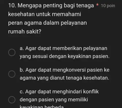 kesehatan untuk memahami peran agama dalam pelayanan rumah sakit? a. Agar dapat memberikan pelayanan yang sesuai dengan keyakinan pasien. b. Agar dapat mengkonversi pasien