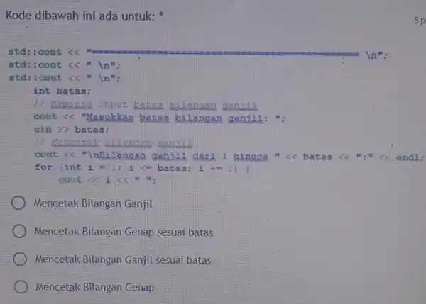 Kode dibawah ini ada untuk: std:cout <<" In": std:cout <<" |n"; int batas: batan belangan standard cout << "Masukkan bates bilangen . ganjál: ";