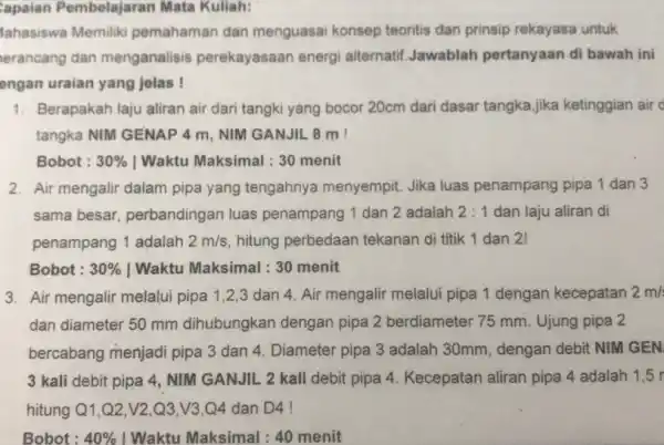 lahasiswa Memiliki pemahaman dan menguasai konsep teoritis dan prinsip rekayasa untuk erancang dan menganalisis perekayasaan energi alternatif.Jawablah pertanyaan di bawah ini engan uraian yang