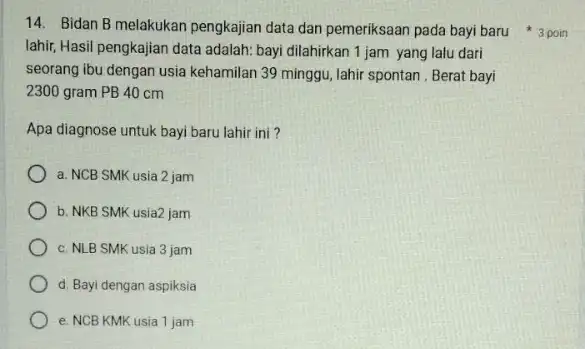 lahir, Hasil pengkajian data adalah: bayi dilahirkan 1 jam yang lalu dari seorang ibu dengan usia kehamilan 39 minggu, lahir spontan . Berat bayi