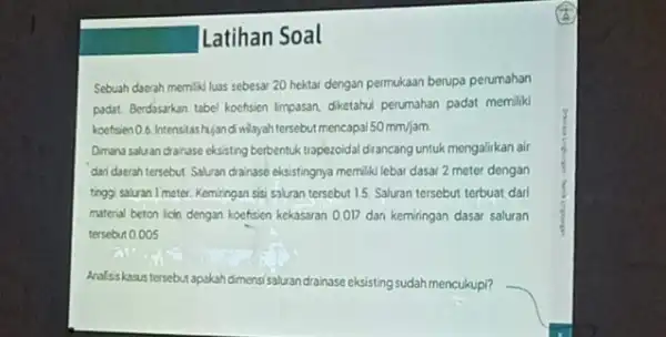 Latihan Soal Sebuah daerah memiliki luas sebesar 20 hektar dengan permukaan berupa perumahan padat. Berdasarkan tabel koefisien Impasan, diketahui perumahan padat memiliki koefsien 06.