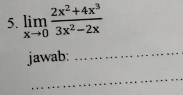 lim _(xarrow 0)(2x^2+4x^3)/(3x^2)-2x jawab: __