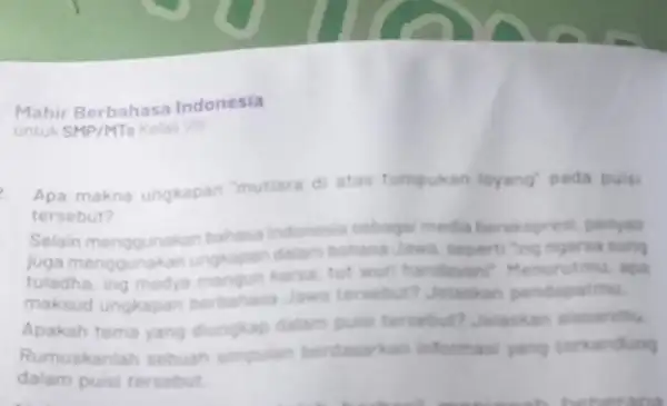 Mahir Berbahasa Indonesia untuk Apa makna ungkapan mutiara di atas tumpukan toyang' pada puisi tersebut? Selain menggunakan bahasa Indonesia sebagai media berekspresi, penyair juga