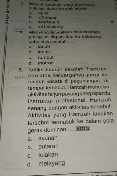 mamputan 3. Berikut gerakan yang membantu sirkulasi darah ke otak adalah __ a. squat b. roll depan c. headstand d. rol belakang 4. Alas