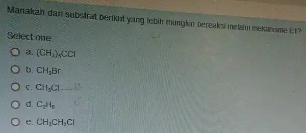 Manakah dan subshat berikut yang lebih mungkin bereaks melalui mekanisme Eh? Select one (CH_(3))_(3)CCl b CH_(3)Br c CH_(3)Cl đ. C_(2)H_(6) e CH_(3)CH_(2)Cl