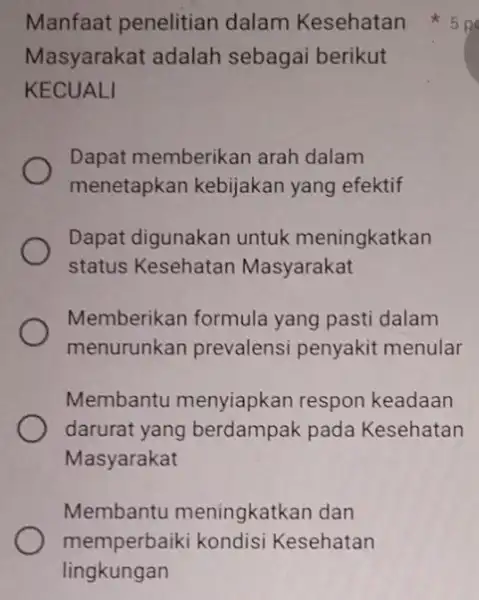 Manfaat penelitian dalam Kesehatan Masyarakat adalah sebagai berikut KECUALI Dapat memberikan arah dalam menetapkan kebijakan yang efektif Dapat digunakan untuk meningkatkan status Kesehatan Masyarakat