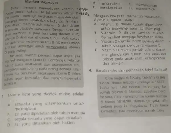 Manfaat Vitamin D Tubuh manusia memerlukan vitamin Dongo dalam jumlah cukup. Hal ini karena vitamin Deh bermanfaat menjaga kesehatan tulang dan gigi, menjaga sistem