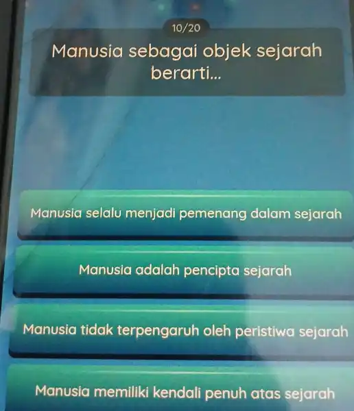 Manusia sebagai objek sejarah berarti. __ Manusia seldly menjad pemenang dalam sejarah Manusia adalah pencipto sejarah Manusia tidak terpengaru oleh peristiwa sejarah Manusia memiliki