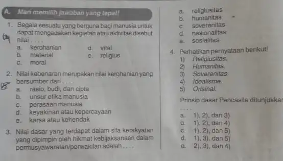 A. Mari memilih jawaban yang tepat! 1. Segala sesuatu yang berguna bagi manusia untuk 1 nilai __ dapa mengadakan kegiatan atau aktivitas disebut a.