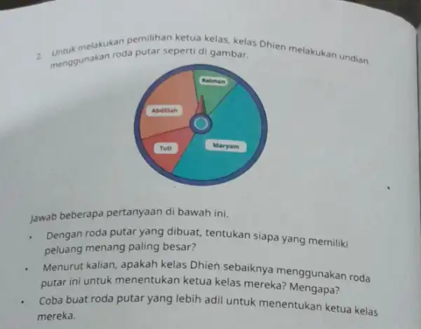 melakukan pemilihan ketua kelas kelas Dhien melakukan undian menggunakan roda putar sepert di gambar. jawab beberapa pertanyaan di bawah ini. Dengan roda putar yang