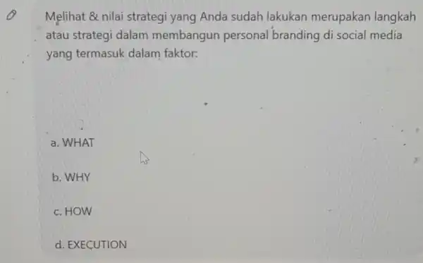 Melihat & nilai strategi yang Anda sudah lakukan merupakan langkah atau strategi dalam membangun personal branding di social media yang termasuk dalam faktor: a.