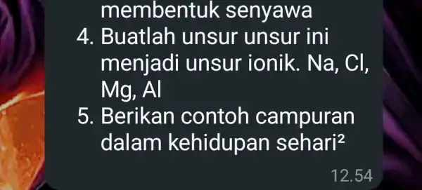 membentuk senyawa 4.. Buatlah unsur unsur ini menjadi unsur ionik. Na , Cl, Mg,Al 5. Berikan contoh campuran dalam kehidupan sehari^2