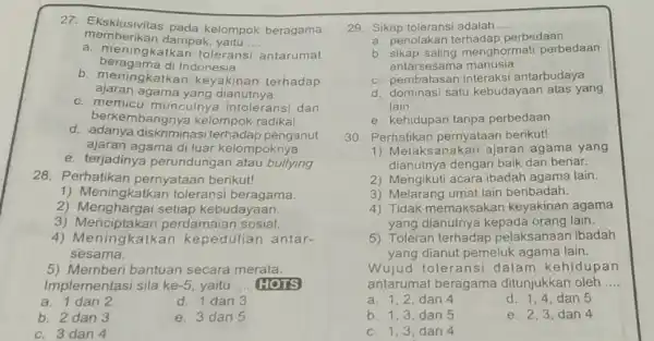 memberikan dampak __ 27.Eksklusivitas pada kelompok beragama beragama di Indonesia a. m eningkatkan tolerans antarumat b. meningkatkan keyakinan terhadap ajaran agama yang dianutnya c.