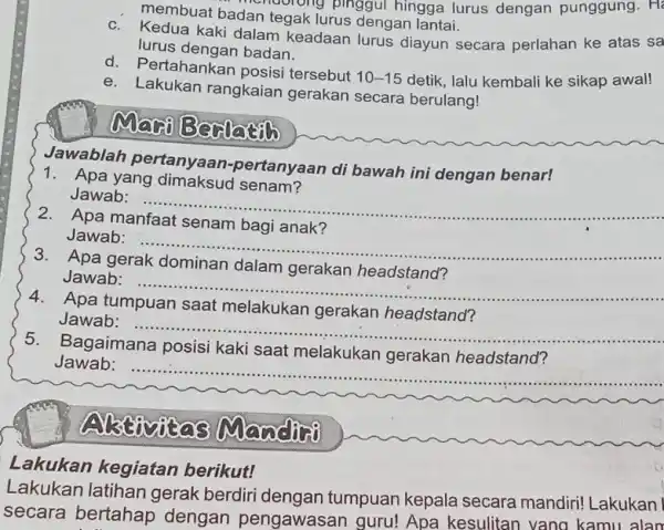 membuat badan tegak lurus dengan lantai. chaolong pinggul hingga lurus dengan punggung. H c. Kedua kaki dalam keadaan lurus diayun secara perlahan ke atas