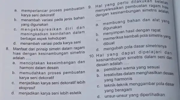 a. memperlancar proses pembuatan karya seni dekoratif b. menambah variasi pada jenis bahan yang digunakan c. mengekspresikan diri dan meningkatkan keindahan dalam berbagai aspek